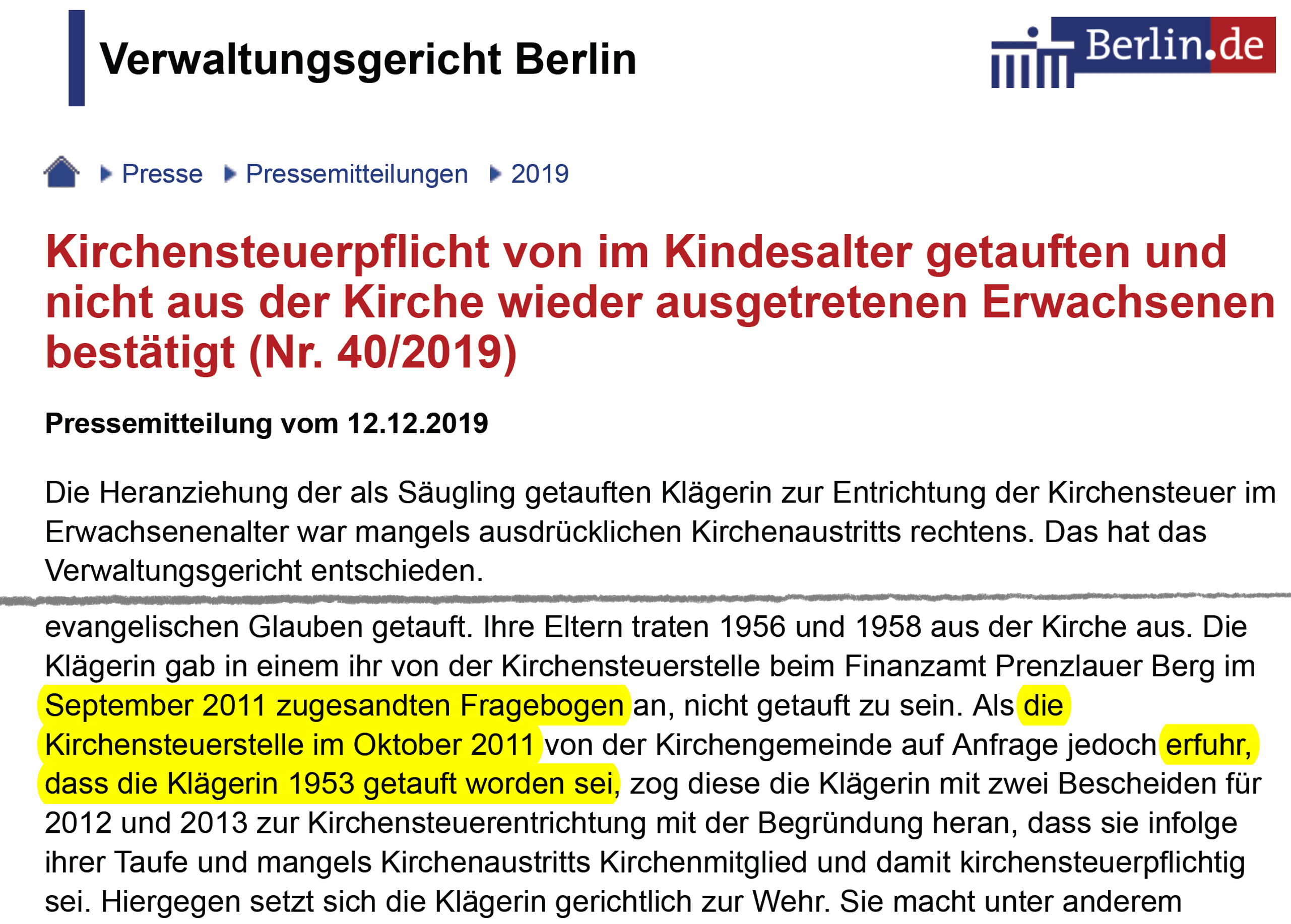 Aus der Pressemitteilung des Berliner Verwaltungsgerichts schloss Daniel Deckers offenbar, dass die Frau bereits 2011 von ihrer Kirchenmitgliedschaft erfahren habe. Und weil in dem Verfahren nur von Kirchensteuerforderungen von 2012 und 2013 die Rede war, glaubte Deckers wohl, die Kirchensteuer sei nicht rückwirkend verlangt worden. Tatsächlich erfuhr die Frau erst im März 2012 von ihrer Kirchenmitgliedschaft. Weil sie bereits Steuerbescheide bis 2011 erhalten hatte, konnte die Kirchensteuer erst ab 2012 verlangt werden. Aber selbst, wenn die Frau im März 2012 sofort ihren Kirchenaustritt erklärt hätte, hätte sie immer noch für Januar bis März 2012 Kirchensteuer zahlen müssen. So etwas sollte man als Kirchenredakteur wissen.